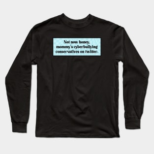 Cyberbully Conservatives - Funny Liberal Meme Long Sleeve T-Shirt